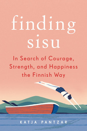 The Finnish Way: Finding Courage, Wellness, and Happiness Through the Power of Sisu