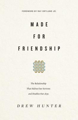 Made for Friendship: The Relationship That Halves Our Sorrows and Doubles Our Joys