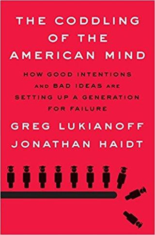 The Coddling of the American Mind : How Good Intentions and Bad Ideas Are Setting Up a Generation for Failure - Thryft