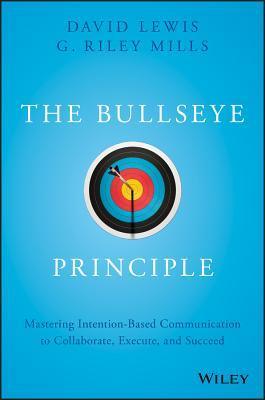 The Bullseye Principle - Mastering Intention-Based Communication To Collaborate, Execute, And Succeed - Thryft
