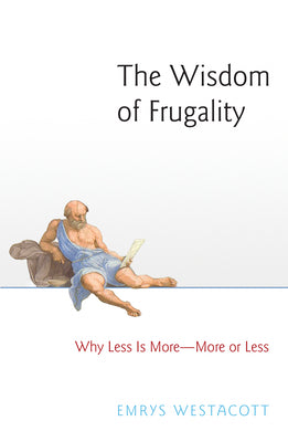 The Wisdom of Frugality: Why Less Is More - More or Less