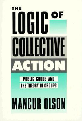 The Logic of Collective Action : Public Goods and the Theory of Groups, Second Printing with a New Preface and Appendix - Thryft