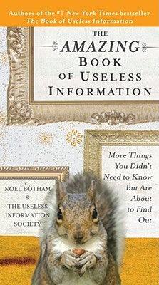 The Amazing Book of Useless Information : More Things You Didn't Need to Know But Are about to Find Out - Thryft