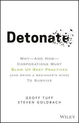 Detonate : Why - And How - Corporations Must Blow Up Best Practices (and bring a beginner's mind) To Survive - Thryft