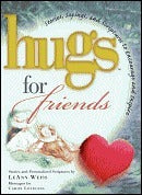 Hugs for Friends: Stories, Sayings, and Scriptures to Encourage and Inspire