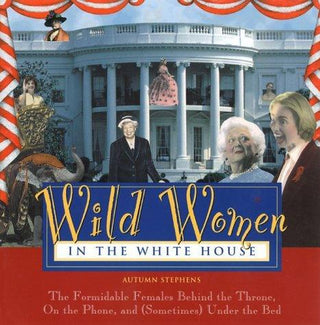 Wild Women in the White House - Thryft