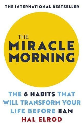 The Miracle Morning: The 6 Habits That Will Transform Your Life Before 8 Am