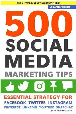 500 Social Media Marketing Tips: Essential Advice, Hints and Strategy for Business: Facebook, Twitter, Pinterest, Google+, YouTube, Instagram, LinkedIn, and More!