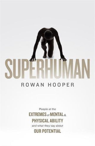 Superhuman: Life at the Extremes of Mental and Physical Ability