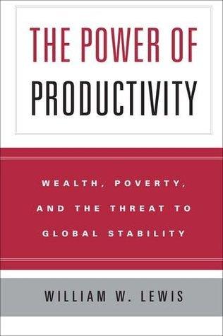 The Power Of Productivity - Wealth, Poverty, And The Threat To Global Stability - Thryft