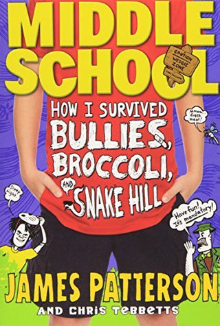 Middle School: How I Survived Bullies, Broccoli, and Snake Hill