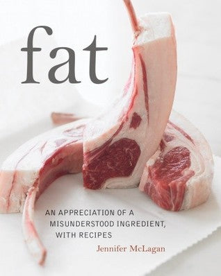 Fat: An Appreciation of a Misunderstood Ingredient, With Recipes