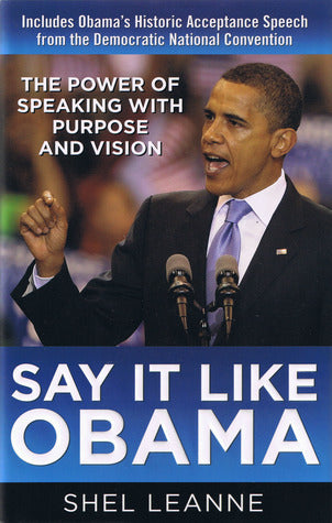 Say It Like Obama: The Power of Speaking With Purpose and Vision