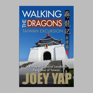 Walking the Dragons: Taiwan Excursion: A Guide to Classical Landform Feng Shui of Taiwan