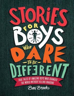 Stories for Boys Who Dare to Be Different : True Tales of Amazing Boys Who Changed the World Without Killing Dragons - Thryft