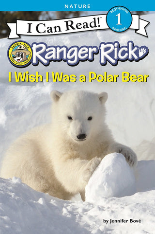 Ranger Rick: I Wish I Was a Polar Bear - I Can Read Level 1