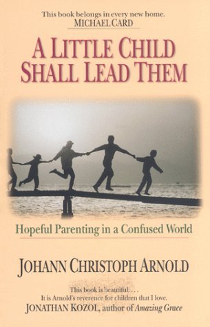 A Little Child Shall Lead Them: Hopeful Parenting in a Confused World