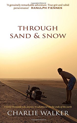 Through Sand & Snow: A Man, A Bicycle, and a 43,000-Mile Journey to Adulthood via the Ends of the Earth