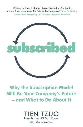 Subscribed: Why the Subscription Model Will Be Your Company's Future - And What to Do About It