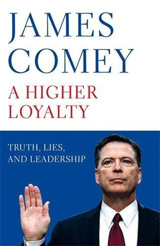 A Higher Loyalty : Truth, Lies, and Leadership - Thryft