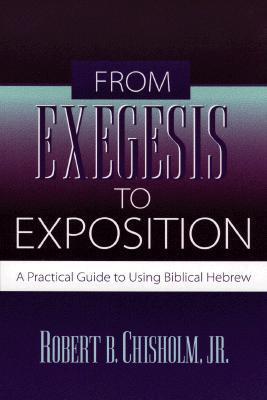 From Exegesis to Exposition: A Practical Guide to Using Biblical Hebrew