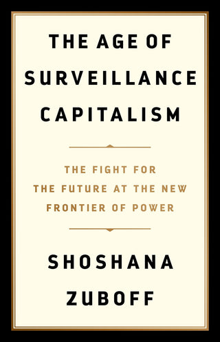 The Age of Surveillance Capitalism : The Fight for a Human Future at the New Frontier of Power: Barack Obama's Books of 2019 - Thryft