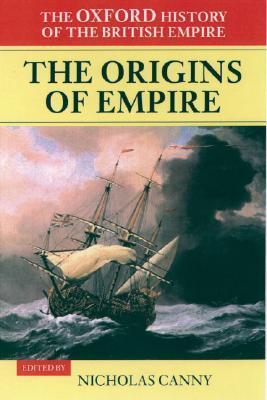 The Origins of Empire: British Overseas Enterprise to the Close of the Seventeenth Century