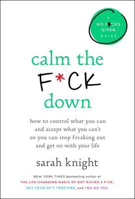 Calm the F*ck Down: How to Control What You Can and Accept What You Can't So You Can Stop Freaking Out and Get on With Your Life - Thryft