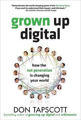 Grown Up Digital: How the Net Generation is Changing Your World