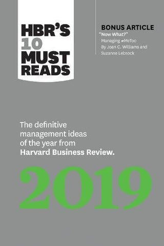 HBR's 10 Must Reads 2019: The Definitive Management Ideas of the Year From Harvard Business Review (With Bonus Article "Now What?" By Joan C. Williams and Suzanne Lebsock)
