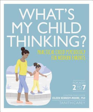 What's My Child Thinking? Practical Child Psychology for Modern Parents