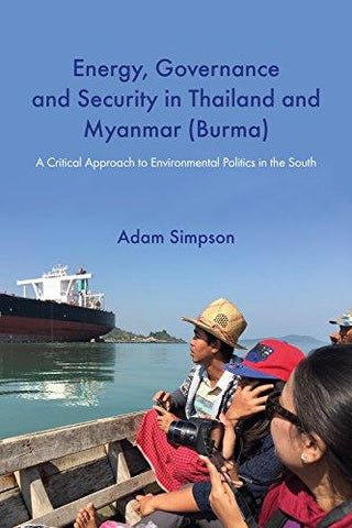 Energy, Governance and Security in Thailand and Myanmar (Burma): A Critical Approach to Environmental Politics in the South - Thryft