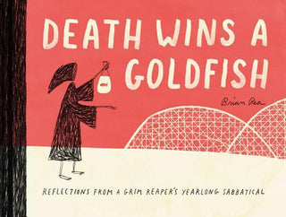 Death Wins a Goldfish: Reflections from a Grim Reaper's Year-Long Sabbatical