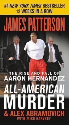 All-American Murder : The Rise and Fall of Aaron Hernandez, the Superstar Whose Life Ended on Murderers' Row - Thryft