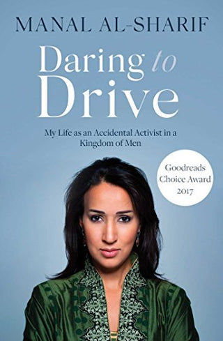 Daring to Drive: My Life as an Accidental Activist in a Kingdom of Men