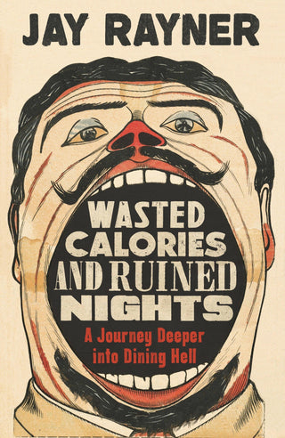 Wasted Calories and Ruined Nights : A Journey Deeper into Dining Hell - Thryft