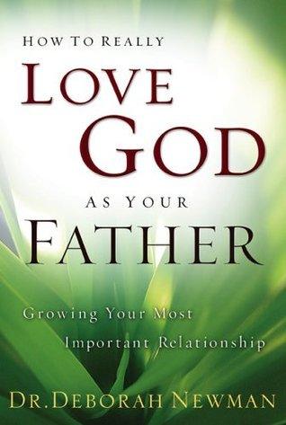 How to Really Love God as Your Father: Growing Your Most Important Relationship - Thryft