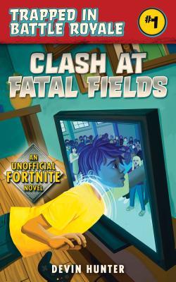 Clash at Fatal Fields: An Unofficial Fortnite Novel