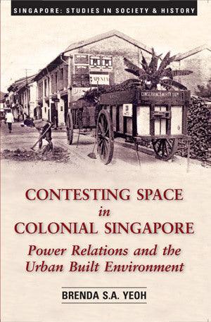 Contesting Space in Colonial Singapore : Power Relations and the Urban Built Environment - Thryft