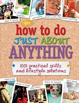 How to Do Just About Anything: 1001 Practical Skills and Household Solutions