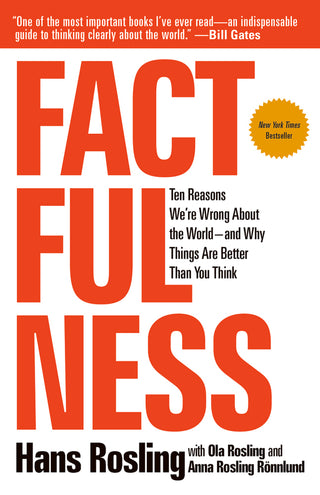 Factfulness: Ten Reasons We're Wrong About the World - And Why Things Are Better Than You Think