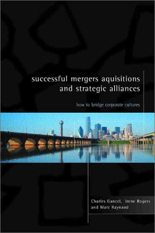 Successful Mergers, Acquisitions and Strategic Alliances: How to Bridge Corporate Cultures