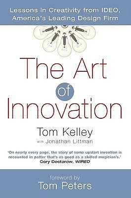 The Art of Innovation: Lessons in Creativity from IDEO, America's Leading Design Firm