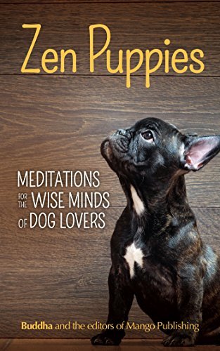 Zen Puppies : Meditations for the Wise Minds of Puppy Lovers (Zen philosophy, Pet Lovers, COg Mom, Gift Book of Quotes and Proverbs)