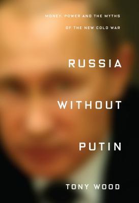 Russia Without Putin: Money, Power, and the Myths of the New Cold War
