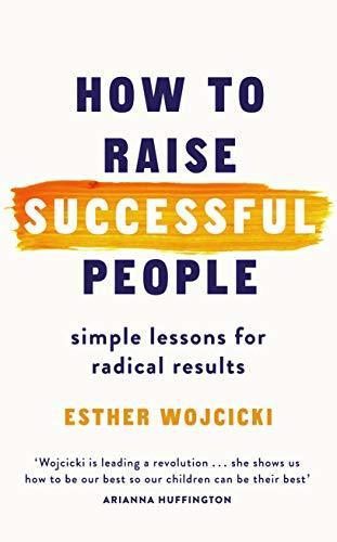 How to Raise Successful People : Simple Lessons for Radical Results - Thryft