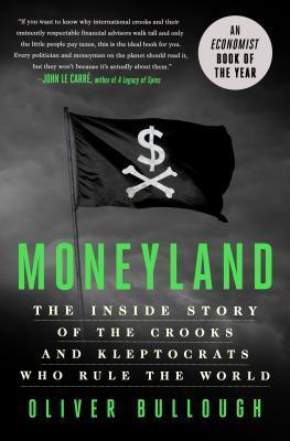 Moneyland : The Inside Story of the Crooks and Kleptocrats Who Rule the World - Thryft