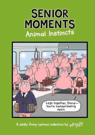 Senior Moments: Animal Instincts : A timelessly funny cartoon collection by Whyatt - Thryft