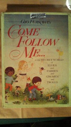 Gyo Fujikawa's Come Follow Me ... To the Secret World of Elves and Fairies and Gnomes and Trolls