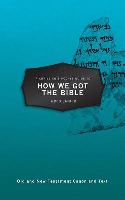 A Christian's Pocket Guide to How We Got the Bible: Old and New Testament Canon and Text